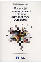 Potencjał innowacyjności sektora administracji publicznejRzeczkowski Daniel
