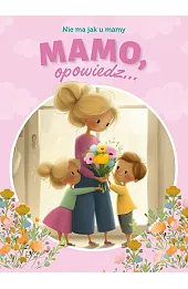 Mamo, opowiedz... Nie ma jak u mamy