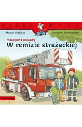 Mądra Mysz. Maszyny i pojazdy. W remizie strażackiej