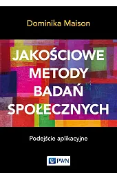 Jakościowe metody badań społecznych. Podejście aplikacyjne