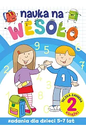 Nauka na wesoło. Zadania dla dzieci 5-7 lat