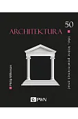 Architektura. 50 idei, które powinieneś znać