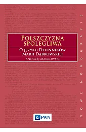 Polszczyzna spolegliwa. O języku Dzienników Marii,Andrzej Markowski