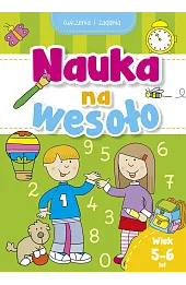 Nauka na wesoło. Ćwiczenia i zadania. Wiek 5-6 lat