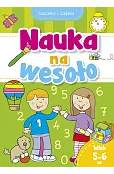 Nauka na wesoło. Ćwiczenia i zadania. Wiek 5-6 lat
