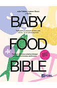Baby Food Bible. Przewodnik po zdrowym żywieniu całej rodziny – już od pierwszego kęsa