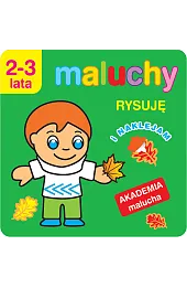 Maluchy. Rysuję i naklejam. Akademia malucha 2-3 lata