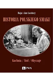 Historia polskiego smaku. Kuchnia, stół, obyczaje