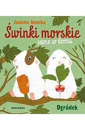 Świnki morskie same w domu. OgródekJoanna Kencka