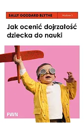 Jak ocenić dojrzałość dziecka do nauki. Rozwojowe testy przesiewowe INPP i grupowy program ćwiczeń r