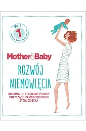 Mother&Baby. Rozwój niemowlęcia. Informacje i fachowe,zbiorowa Praca