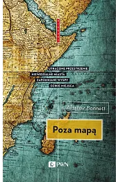 Poza mapą. Utracone przestrzenie, niewidzialne miasta, zapomniane wyspy, dzikie miejsca