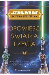 Star Wars Wielka Republika. Opowieści światła i życia