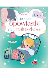 Moje urocze opowiastki dla maluszkówzbiorowa Praca