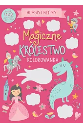 Błysk i blask. Magiczne królestwo. Kolorowanka