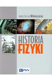 Historia fizyki. Od czasów najdawniejszych do współczesności