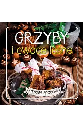 Grzyby i owoce leśne. Domowa spiżarka