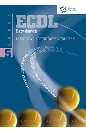 ECDL. Bazy danych. Moduł 5Mirosława Kopertowska-Tomczak