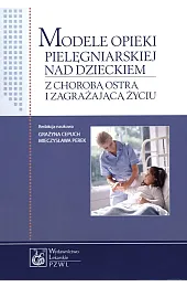 Modele opieki pielęgniarskiej nad dzieckiem z,Grażyna Cepuch