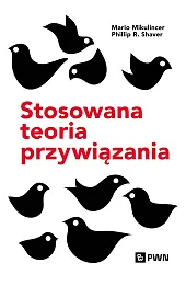 Stosowana teoria przywiązania. Wspieranie rozwoju osobowego przez zdrowe relacje