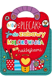 Mój plecak do zabawy i kolorowania,zbiorowa Praca