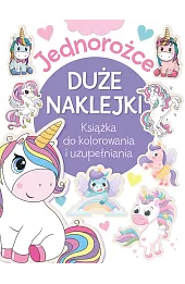 Jednorożce. Duże naklejki. Książka do kolorowania i uzupełniania