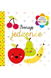 Moja pierwsza książka Poznaję jedzenie