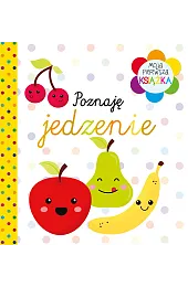 Moja pierwsza książka Poznaję jedzeniezbiorowa Praca