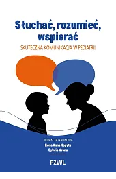 Słuchać, rozumieć, wspierać. Skuteczna komunikacja w pediatrii