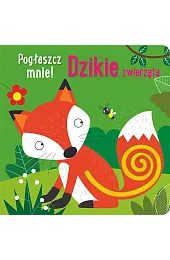 Pogłaszcz mnie! Dzikie zwierzętaAnna Bańkowska-Lach