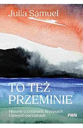 To też przeminie. Historie o zmianach, kryzysach i nowych początkach