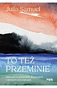 To też przeminie. Historie o zmianach, kryzysach i nowych początkach