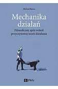 Mechanika działań. Filozoficzny spór wokół przyczynowej teorii działania