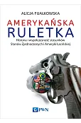 Amerykańska ruletka. Historia i współczesność stosunków Zjednoczonych i Ameryki Łacińskiej