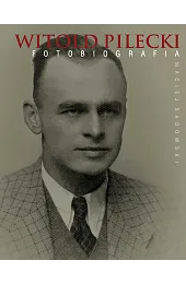Witold Pilecki. FotobiografiaSadowski Maciej