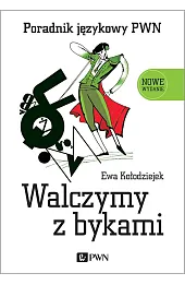 Walczymy z bykami. Poradnik językowy PWN