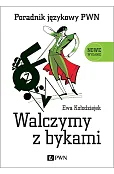 Walczymy z bykami. Poradnik językowy PWN