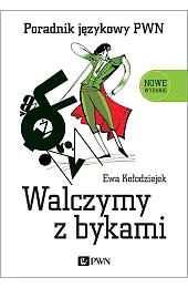 Walczymy z bykami. Poradnik językowy PWNEwa Kołodziejek