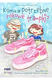 Komu są potrzebne różowe trampki? Opowieść,Katarzyna Kacprzak
