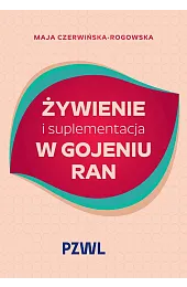 Żywienie i suplementacja w gojeniu ranCzerwińska-Rogowska Maja