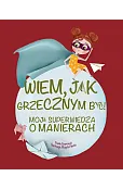 Wiem, jak grzecznym być! Moja superwiedza o manierach