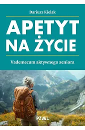 Apetyt na życie. Vademecum aktywnego senioraKielak Dariusz