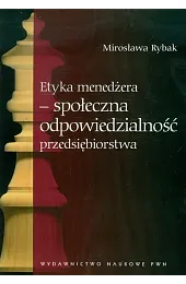 Etyka menedżera społeczna odpowiedzialność przedsiębiorstwaMirosława Rybak