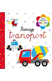 Moja pierwsza książka Poznaję transport