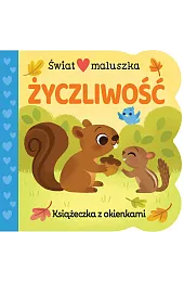 Świat maluszka. Życzliwość. Książeczka z okienkami
