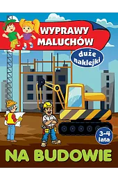 Wyprawy maluchów. Na budowie