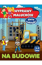 Wyprawy maluchów. Na budowieAnna Wiśniewska