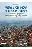 Ameryka Południowa na przełomie wieków. Uwarunkowania i perspektywy społeczno-ekonomicznego rozwoju