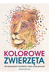 Kolorowe zwierzęta. 30 niezwykłych obrazków, które uczą precyzji