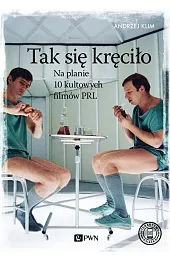 Tak się kręciło. Na planie 10 kultowych filmów PRL